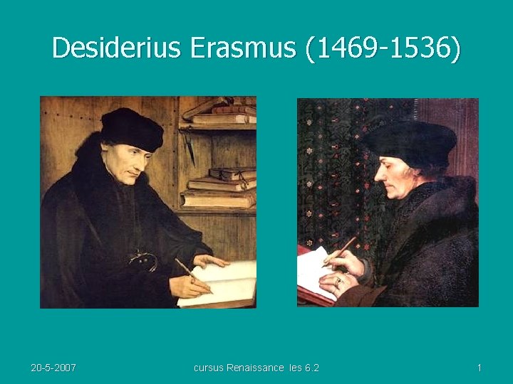 Desiderius Erasmus (1469 -1536) 20 -5 -2007 cursus Renaissance les 6. 2 1 