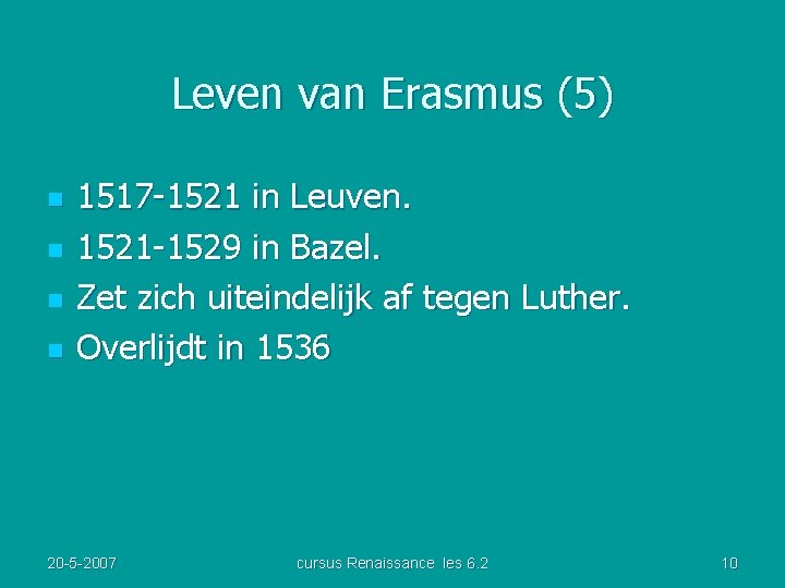 Leven van Erasmus (5) n n 1517 -1521 in Leuven. 1521 -1529 in Bazel.