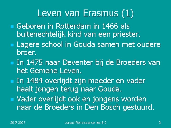 Leven van Erasmus (1) n n n Geboren in Rotterdam in 1466 als buitenechtelijk