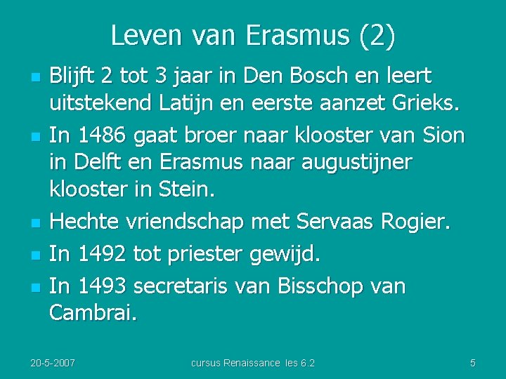 Leven van Erasmus (2) n n n Blijft 2 tot 3 jaar in Den