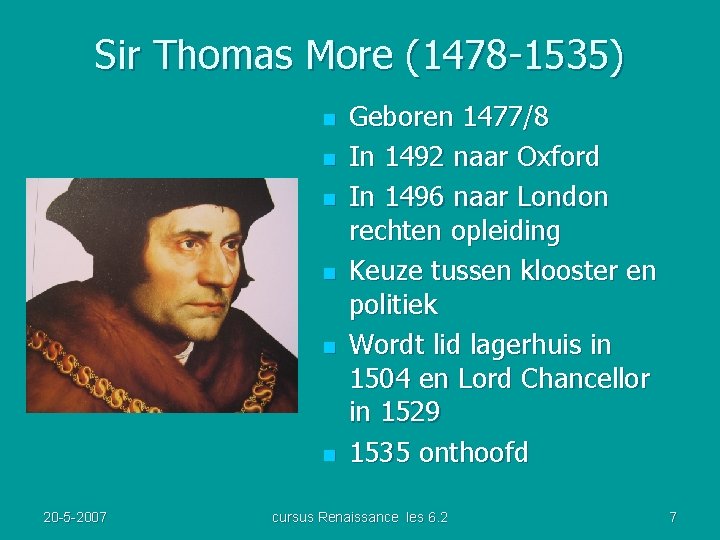 Sir Thomas More (1478 -1535) n n n 20 -5 -2007 Geboren 1477/8 In