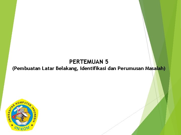 PERTEMUAN 5 (Pembuatan Latar Belakang, Identifikasi dan Perumusan Masalah) 