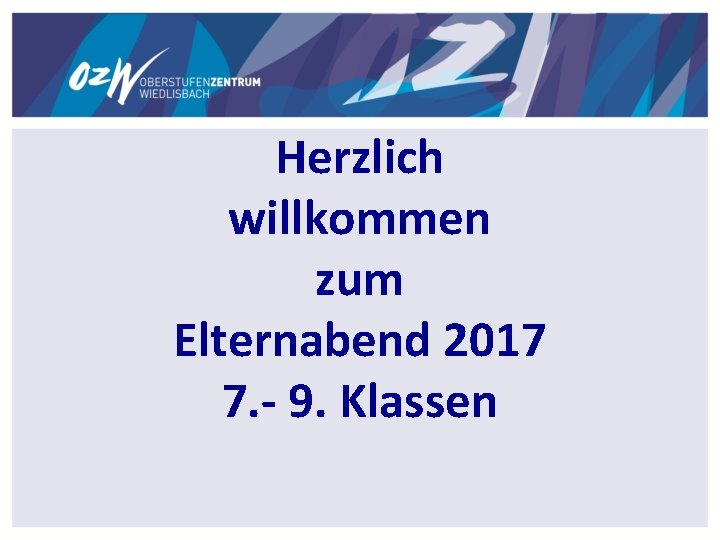 Herzlich willkommen zum Elternabend 2017 7. - 9. Klassen 