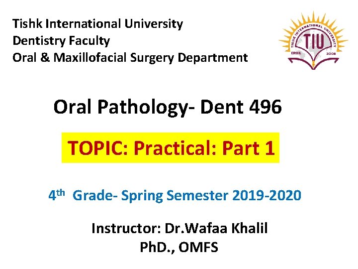 Tishk International University Dentistry Faculty Oral & Maxillofacial Surgery Department Oral Pathology- Dent 496