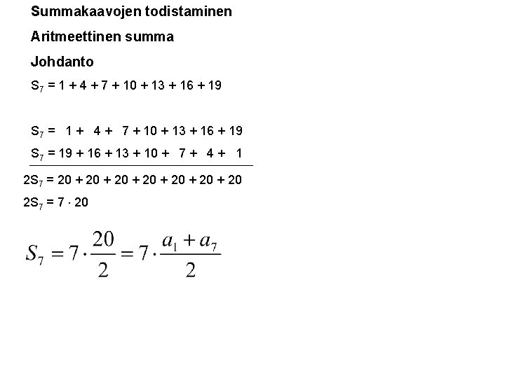 Summakaavojen todistaminen Aritmeettinen summa Johdanto S 7 = 1 + 4 + 7 + Summakaavojen todistaminen Aritmeettinen summa Johdanto S 7 = 1 + 4 + 7 +