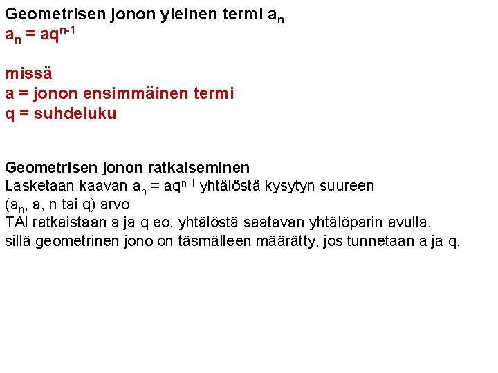 Geometrisen jonon yleinen termi an an = aqn-1 missä a = jonon ensimmäinen termi Geometrisen jonon yleinen termi an an = aqn-1 missä a = jonon ensimmäinen termi