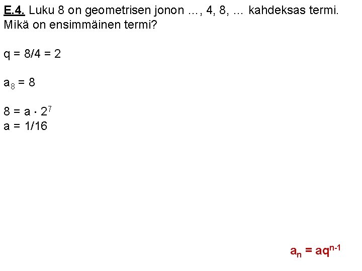 E. 4. Luku 8 on geometrisen jonon …, 4, 8, … kahdeksas termi. Mikä E. 4. Luku 8 on geometrisen jonon …, 4, 8, … kahdeksas termi. Mikä