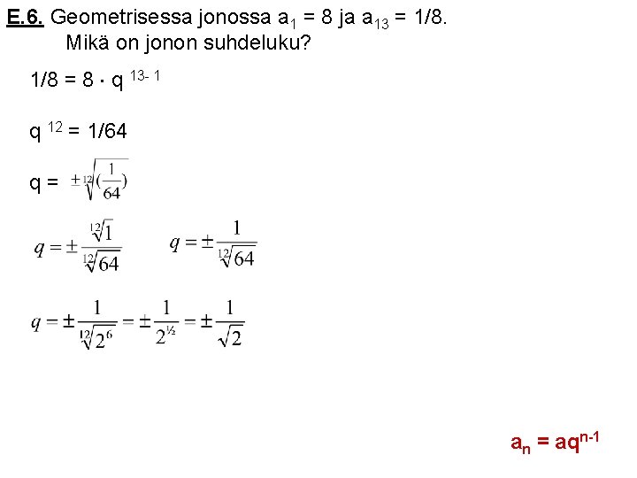 E. 6. Geometrisessa jonossa a 1 = 8 ja a 13 = 1/8. Mikä E. 6. Geometrisessa jonossa a 1 = 8 ja a 13 = 1/8. Mikä