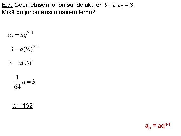 E. 7. Geometrisen jonon suhdeluku on ½ ja a 7 = 3. Mikä on E. 7. Geometrisen jonon suhdeluku on ½ ja a 7 = 3. Mikä on