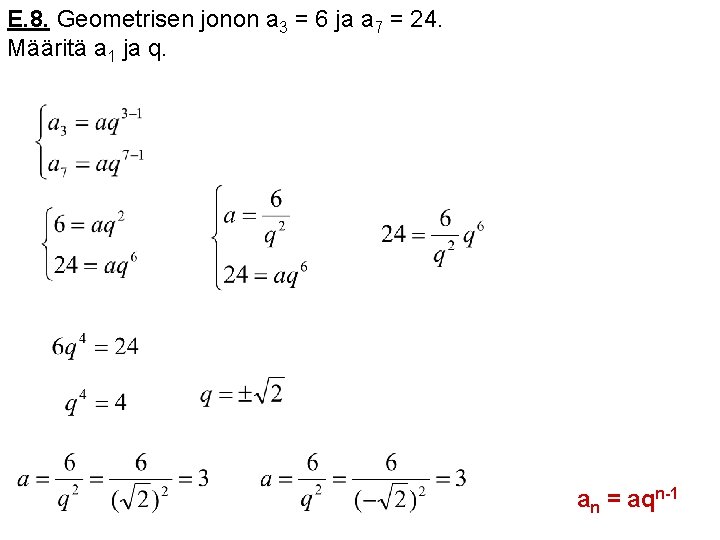E. 8. Geometrisen jonon a 3 = 6 ja a 7 = 24. Määritä E. 8. Geometrisen jonon a 3 = 6 ja a 7 = 24. Määritä