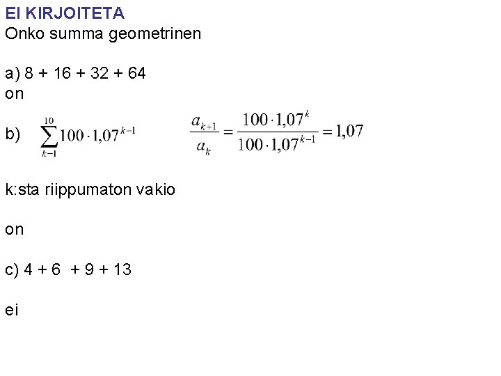 EI KIRJOITETA Onko summa geometrinen a) 8 + 16 + 32 + 64 on EI KIRJOITETA Onko summa geometrinen a) 8 + 16 + 32 + 64 on