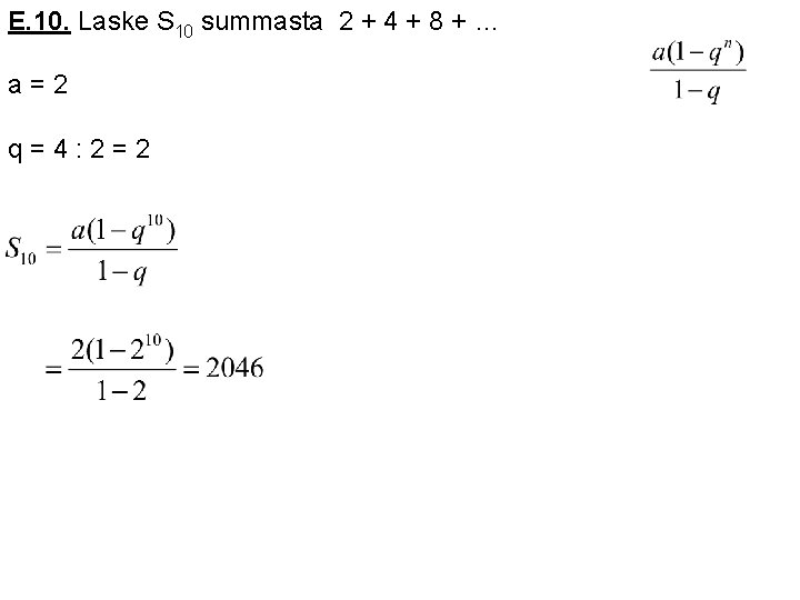 E. 10. Laske S 10 summasta 2 + 4 + 8 + … a=2 E. 10. Laske S 10 summasta 2 + 4 + 8 + … a=2