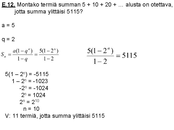 E. 12. Montako termiä summan 5 + 10 + 20 + … alusta on E. 12. Montako termiä summan 5 + 10 + 20 + … alusta on