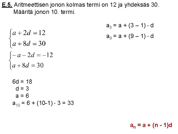 E. 5. Aritmeettisen jonon kolmas termi on 12 ja yhdeksäs 30. Määritä jonon 10. E. 5. Aritmeettisen jonon kolmas termi on 12 ja yhdeksäs 30. Määritä jonon 10.