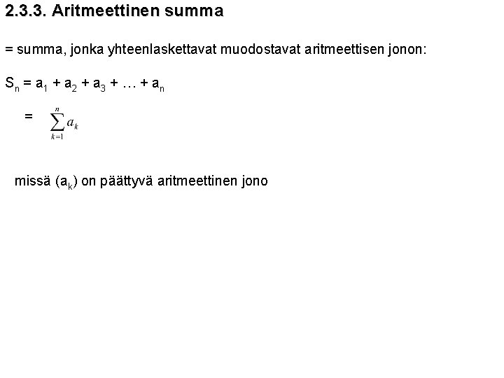 2. 3. 3. Aritmeettinen summa = summa, jonka yhteenlaskettavat muodostavat aritmeettisen jonon: Sn = 2. 3. 3. Aritmeettinen summa = summa, jonka yhteenlaskettavat muodostavat aritmeettisen jonon: Sn =