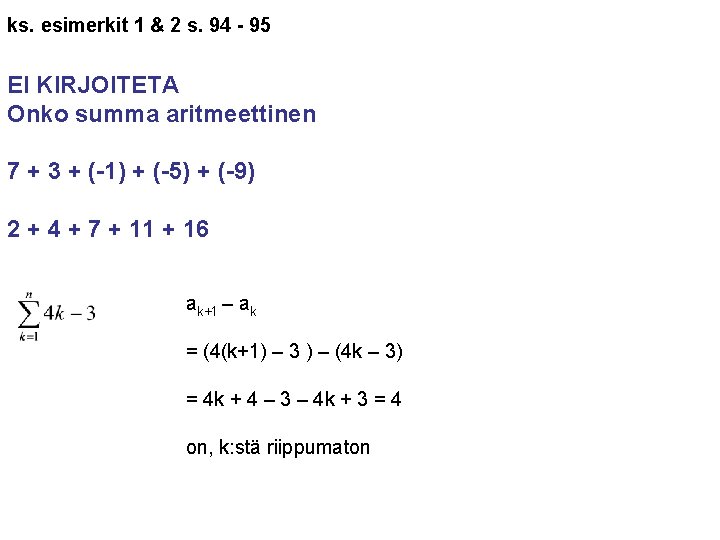 ks. esimerkit 1 & 2 s. 94 - 95 EI KIRJOITETA Onko summa aritmeettinen ks. esimerkit 1 & 2 s. 94 - 95 EI KIRJOITETA Onko summa aritmeettinen