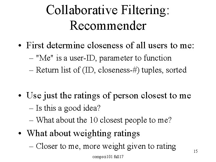 Collaborative Filtering: Recommender • First determine closeness of all users to me: – "Me"