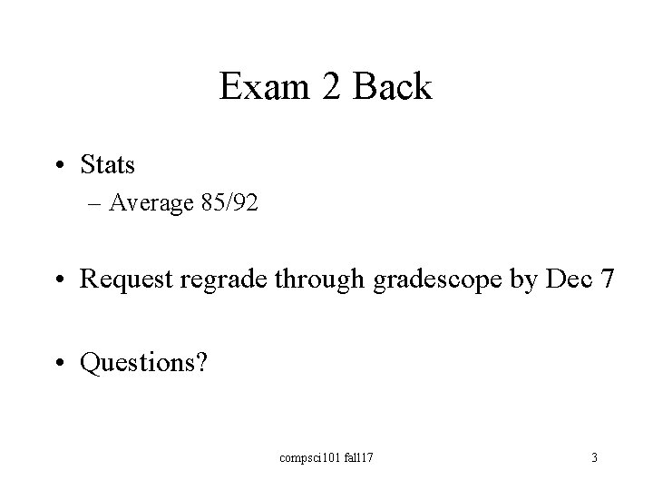 Exam 2 Back • Stats – Average 85/92 • Request regrade through gradescope by