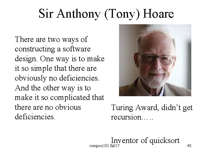 Sir Anthony (Tony) Hoare There are two ways of constructing a software design. One