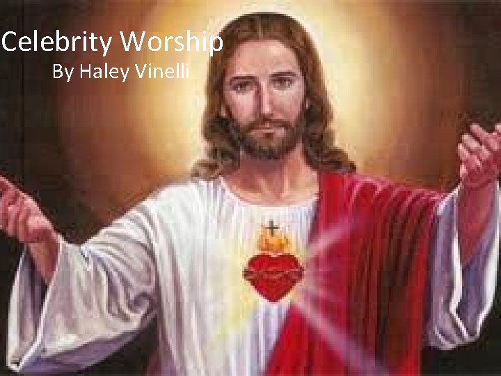 Celebrity Worship By Haley Vinelli 