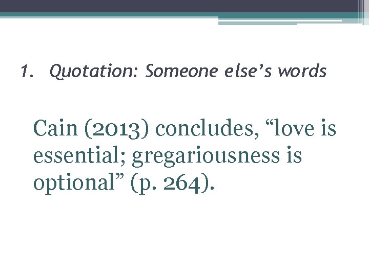 1. Quotation: Someone else’s words Cain (2013) concludes, “love is essential; gregariousness is optional”