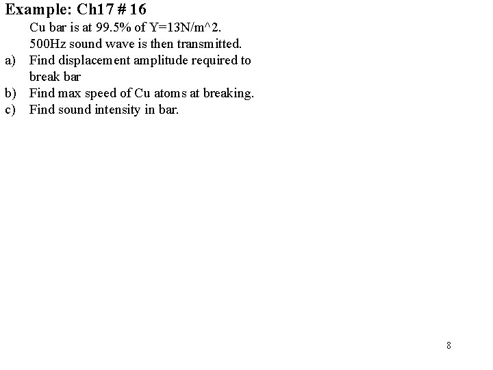 Example: Ch 17 # 16 Cu bar is at 99. 5% of Y=13 N/m^2.