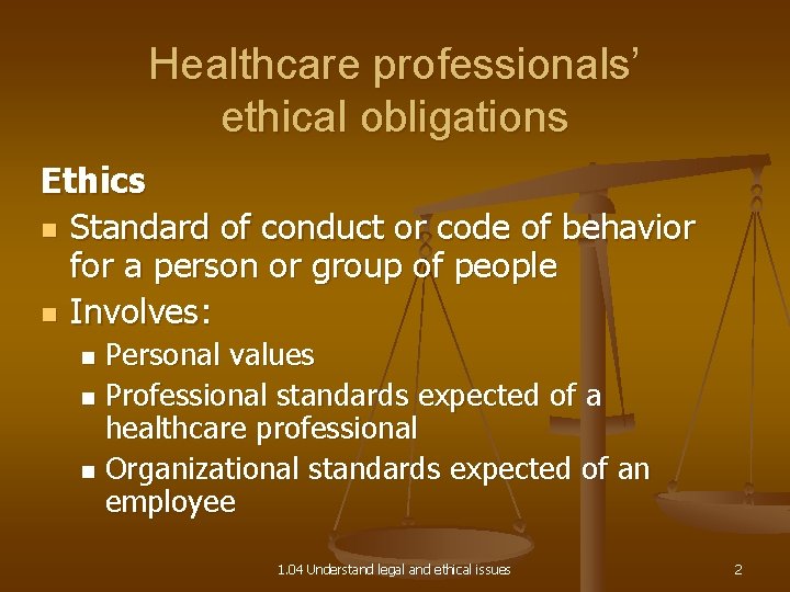 Healthcare professionals’ ethical obligations Ethics n Standard of conduct or code of behavior for