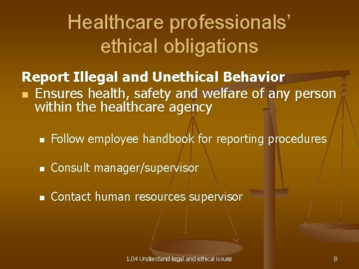 Healthcare professionals’ ethical obligations Report Illegal and Unethical Behavior n Ensures health, safety and