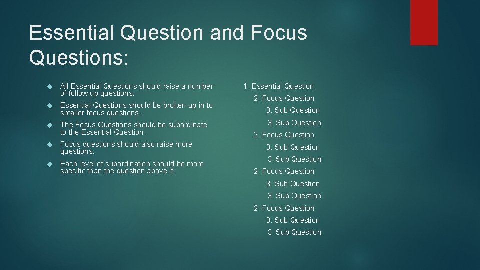 Essential Question and Focus Questions: All Essential Questions should raise a number of follow