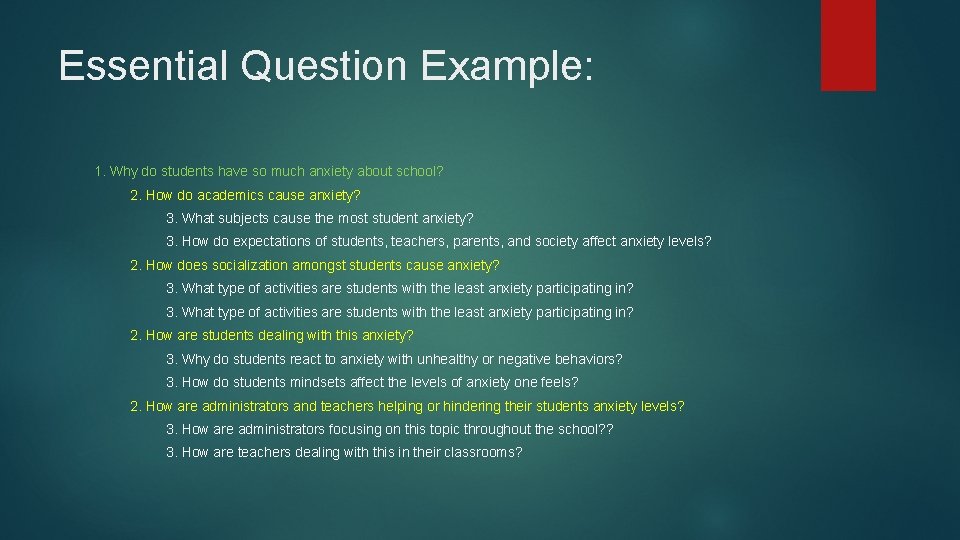 Essential Question Example: 1. Why do students have so much anxiety about school? 2.