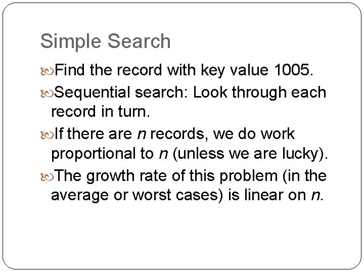 Simple Search Find the record with key value 1005. Sequential search: Look through each