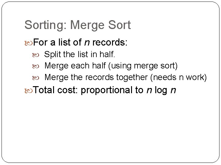 Sorting: Merge Sort For a list of n records: Split the list in half.