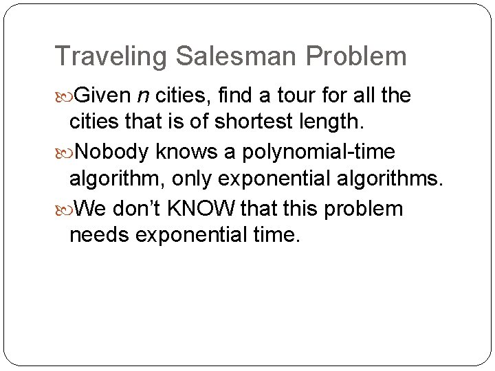 Traveling Salesman Problem Given n cities, find a tour for all the cities that