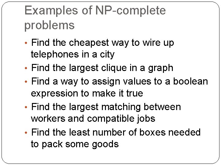 Examples of NP-complete problems • Find the cheapest way to wire up • •