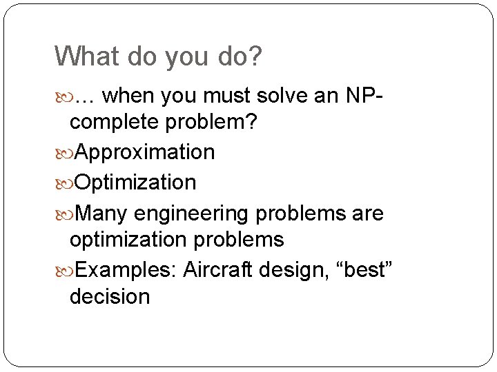 What do you do? … when you must solve an NP- complete problem? Approximation