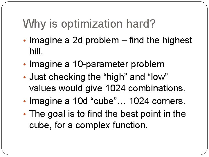 Why is optimization hard? • Imagine a 2 d problem – find the highest
