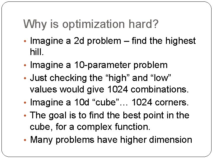 Why is optimization hard? • Imagine a 2 d problem – find the highest