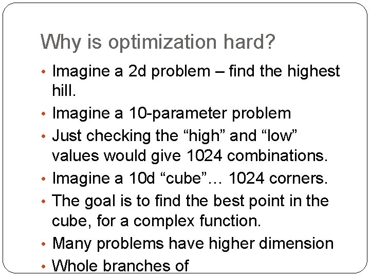 Why is optimization hard? • Imagine a 2 d problem – find the highest