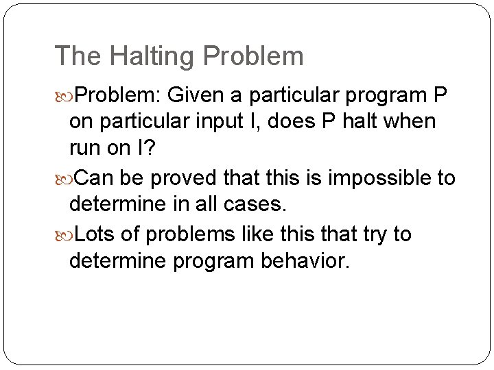 The Halting Problem: Given a particular program P on particular input I, does P