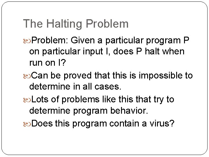 The Halting Problem: Given a particular program P on particular input I, does P
