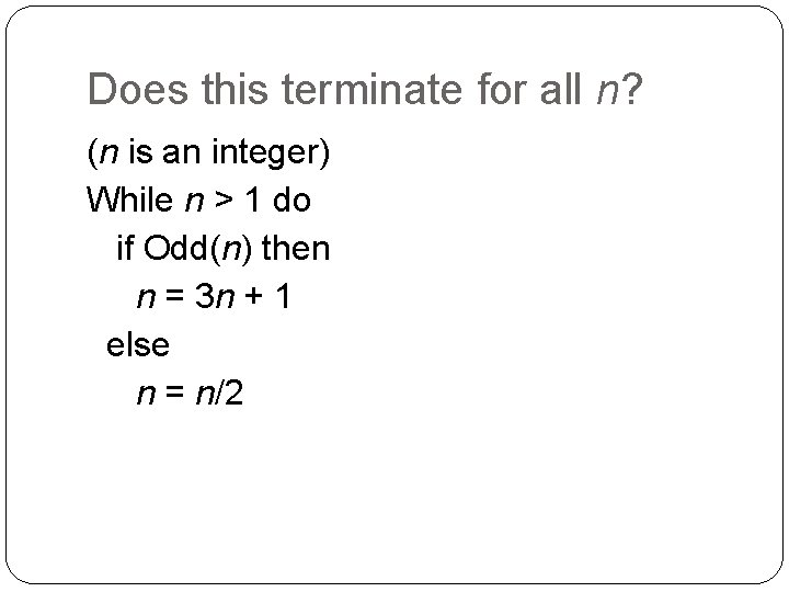 Does this terminate for all n? (n is an integer) While n > 1