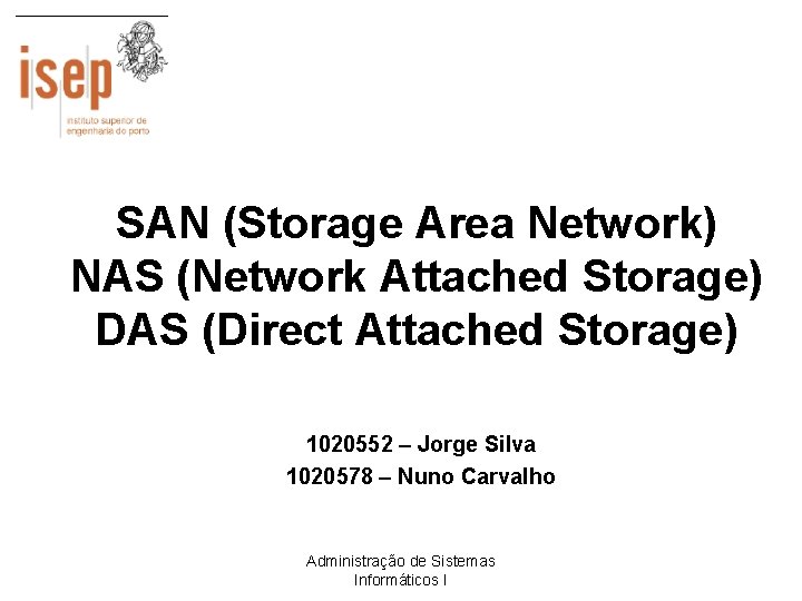 SAN (Storage Area Network) NAS (Network Attached Storage) DAS (Direct Attached Storage) 1020552 –