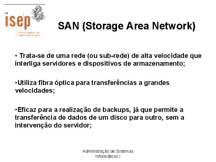 SAN (Storage Area Network) • Trata-se de uma rede (ou sub-rede) de alta velocidade