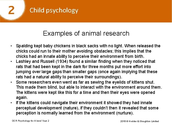 Child psychology Examples of animal research • Spalding kept baby chickens in black sacks