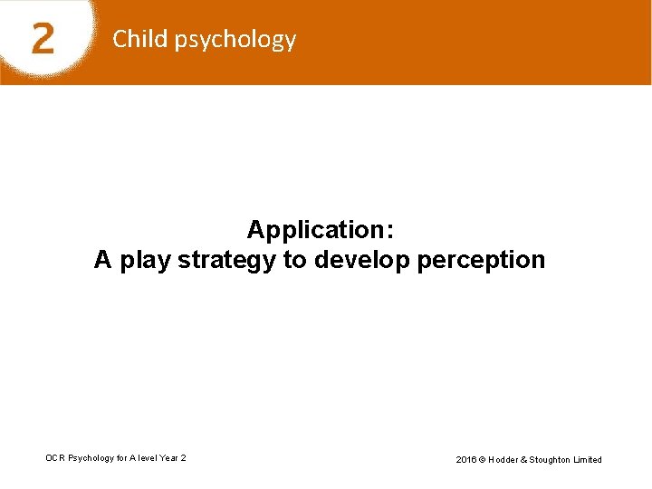 Child psychology Application: A play strategy to develop perception OCR Psychology for A level