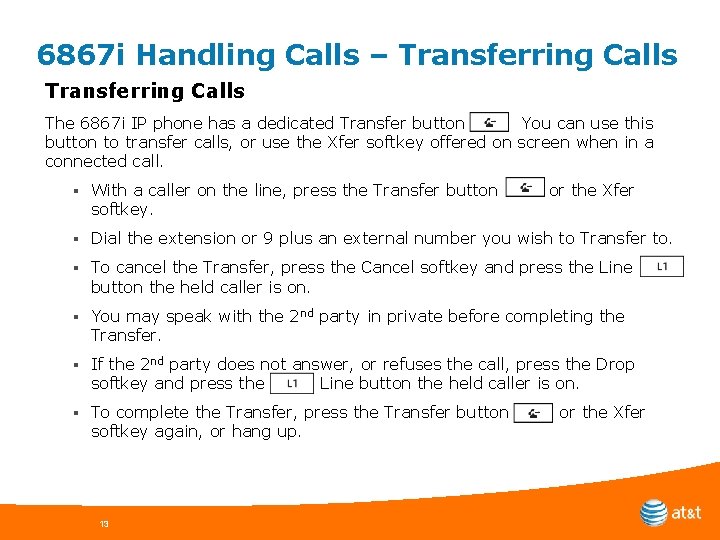 6867 i Handling Calls – Transferring Calls The 6867 i IP phone has a