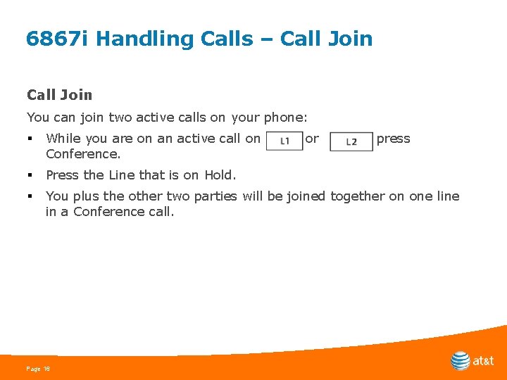 6867 i Handling Calls – Call Join You can join two active calls on