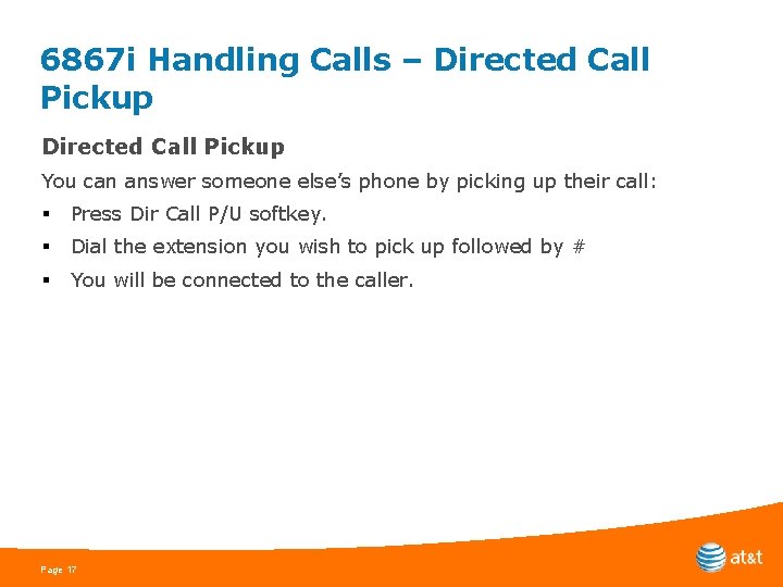 6867 i Handling Calls – Directed Call Pickup You can answer someone else’s phone