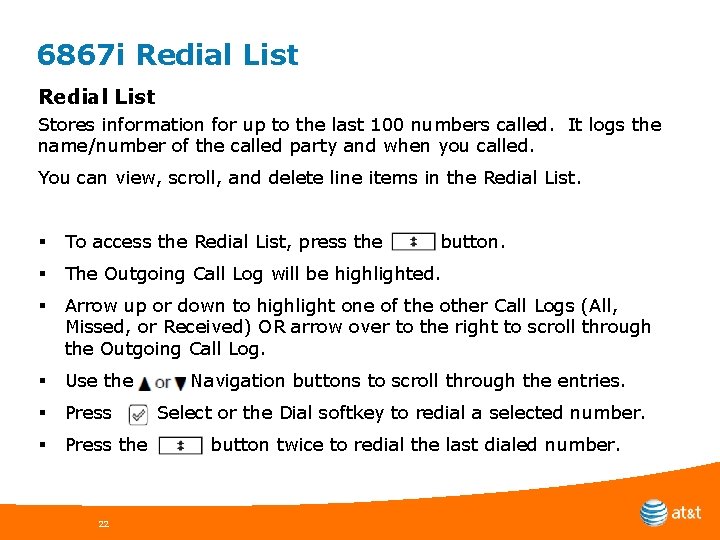 6867 i Redial List Stores information for up to the last 100 numbers called.