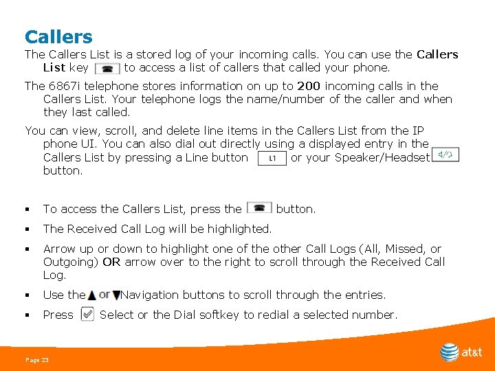 Callers The Callers List is a stored log of your incoming calls. You can